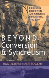 book Beyond Conversion and Syncretism: Indigenous Encounters with Missionary Christianity, 1800-2000