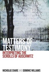 book Matters of Testimony: Interpreting the Scrolls of Auschwitz