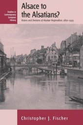 book Alsace to the Alsatians?: Visions and Divisions of Alsatian Regionalism, 1870-1939