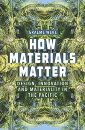 book How Materials Matter: Design, Innovation and Materiality in the Pacific