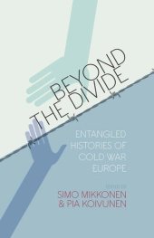 book Beyond the Divide: Entangled Histories of Cold War Europe