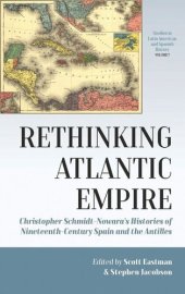 book Rethinking Atlantic Empire: Christopher Schmidt-Nowara’s Histories of Nineteenth-Century Spain and the Antilles