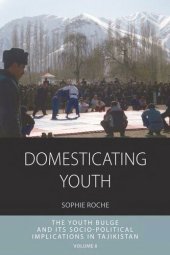book Domesticating Youth: Youth Bulges and their Socio-political Implications in Tajikistan