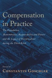 book Compensation in Practice: The Foundation 'Remembrance, Responsibility and Future' and the Legacy of Forced Labour during the Third Reich