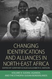 book Changing Identifications and Alliances in North-east Africa: Volume II: Sudan, Uganda, and the Ethiopia-Sudan Borderlands