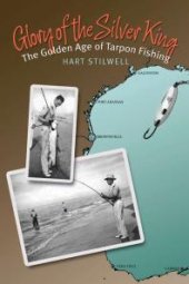 book Glory of the Silver King: The Golden Age of Tarpon Fishing