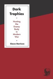 book Dark Trophies: Hunting and the Enemy Body in Modern War