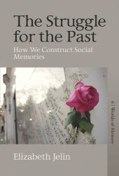 book The Struggle for the Past: How We Construct Social Memories