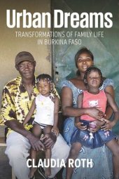 book Urban Dreams: Transformations of Family Life in Burkina Faso