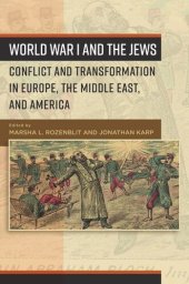 book World War I and the Jews: Conflict and Transformation in Europe, the Middle East, and America