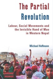 book The Partial Revolution: Labour, Social Movements and the Invisible Hand of Mao in Western Nepal