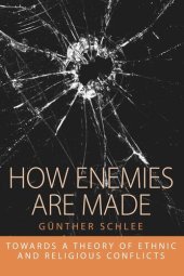 book How Enemies Are Made: Towards a Theory of Ethnic and Religious Conflict