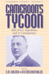 book Cameroon's Tycoon: Max Esser's Expedition and its Consequences