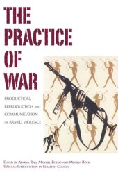 book The Practice of War: Production, Reproduction and Communication of Armed Violence