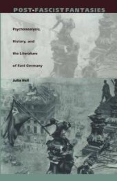 book Post-Fascist Fantasies: Psychoanalysis, History, and the Literature of East Germany