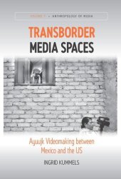 book Transborder Media Spaces: Ayuujk Videomaking between Mexico and the US