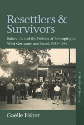 book Resettlers and Survivors: Bukovina and the Politics of Belonging in West Germany and Israel, 1945–1989