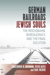 book German Railroads, Jewish Souls: The Reichsbahn, Bureaucracy, and the Final Solution