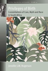 book Privileges of Birth: Constellations of Care, Myth, and Race in South Africa