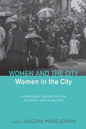 book Women and the City, Women in the City: A Gendered Perspective on Ottoman Urban History