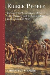 book Edible People: The Historical Consumption of Slaves and Foreigners and the Cannibalistic Trade in Human Flesh