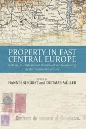 book Property in East Central Europe: Notions, Institutions, and Practices of Landownership in the Twentieth Century