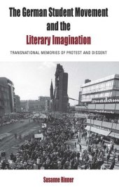 book The German Student Movement and the Literary Imagination: Transnational Memories of Protest and Dissent