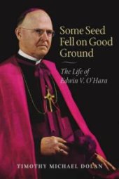 book Some Seed Fell on Good Ground: The Life of Edwin V. O'Hara