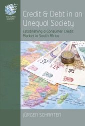 book Credit and Debt in an Unequal Society: Establishing a Consumer Credit Market in South Africa