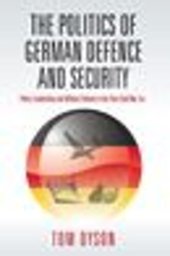 book The Politics of German Defence and Security: Policy Leadership and Military Reform in the post-Cold War Era