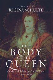 book The Body of the Queen: Gender and Rule in the Courtly World, 1500-2000