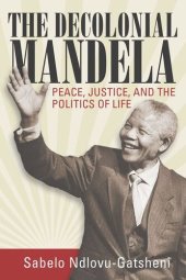 book The Decolonial Mandela: Peace, Justice and the Politics of Life