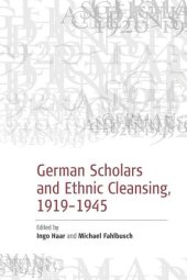 book German Scholars and Ethnic Cleansing, 1919-1945