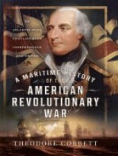 book A Maritime History of the American Revolutionary War: An Atlantic-Wide Conflict over Independence and Empire