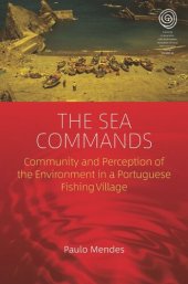 book The Sea Commands: Community and Perception of the Environment in a Portuguese Fishing Village