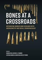 book Bones at a Crossroads: Integrating Worked Bone Research with Archaeometry and Social Zooarchaeology