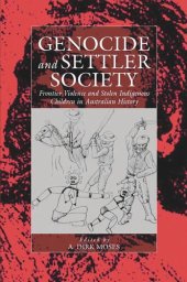 book Genocide and Settler Society: Frontier Violence and Stolen Indigenous Children in Australian History