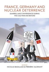 book France, Germany, and Nuclear Deterrence: Quarrels and Convergences during the Cold War and Beyond