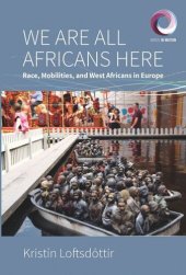 book We are All Africans Here: Race, Mobilities and West Africans in Europe