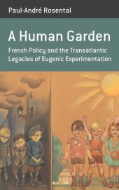 book A Human Garden: French Policy and the Transatlantic Legacies of Eugenic Experimentation