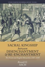 book Sacral Kingship Between Disenchantment and Re-enchantment: The French and English Monarchies 1587-1688