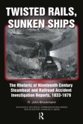 book Twisted Rails, Sunken Ships: The Rhetoric of Nineteenth Century Steamboat and Railroad Accident Investigation Reports, 1833-1879