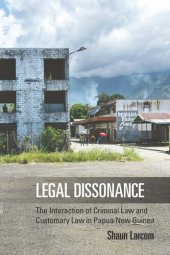 book Legal Dissonance: The Interaction of Criminal Law and Customary Law in Papua New Guinea