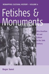 book Fetishes and Monuments: Afro-Brazilian Art and Culture in the 20th Century