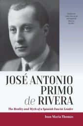 book José Antonio Primo de Rivera: The Reality and Myth of a Spanish Fascist Leader