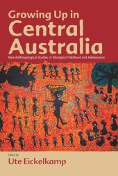 book Growing Up in Central Australia: New Anthropological Studies of Aboriginal Childhood and Adolescence