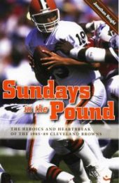 book Sundays in the Pound: The Heroics and Heartbreak of the 1985-89 Cleveland Browns