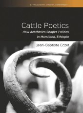 book Cattle Poetics: How Aesthetics Shapes Politics in Mursiland, Ethiopia