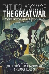 book In the Shadow of the Great War: Physical Violence in East-Central Europe, 1917–1923