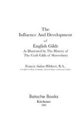 book The Influence And Development of English Gilds As Illustrated by The History of The Craft Gilds of Shrewsbury